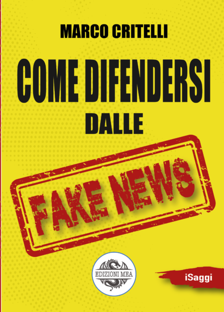 Come difendersi dalle FAKE NEWS - di Marco Critelli - Edizioni MEA