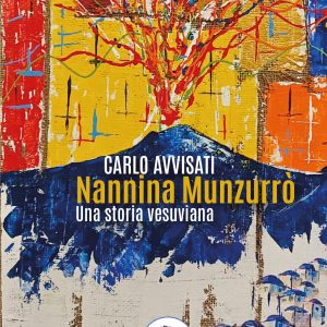 NANNINA MUNZURRÒ - Una storia vesuviana - di Carlo Avvisati (Edizioni MEA)