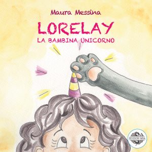 LORELAY - La bambina unicorno - di Maura Messina (Edizioni MEA)